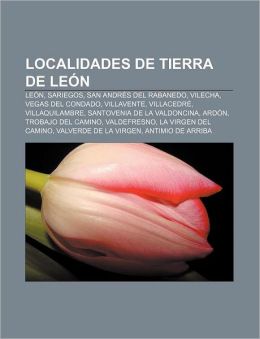 Localidades de Tierra de Le N: Le N, Sariegos, San Andr?'s del Rabanedo, Vilecha, Vegas del Condado, Villavente, Villacedr , Villaquilambre