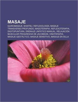 Masaje: Quiromasaje, Shiatsu, Reflexolog&iacutea, Masaje transverso profundo, Masoterapia, Reflexoterapia, Digitopuntura, Drenaje linf&aacutetico manual (Spanish Edition) Fuente: Wikipedia