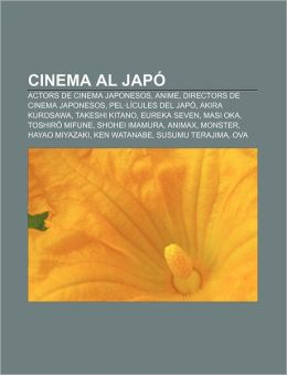 Cinema al Japó: Actors de cinema japonesos, Anime, Directors de cinema japonesos, Pel&middotl&iacutecules del Japó, Akira Kurosawa, Takeshi Kitano (Catalan Edition) Font: Wikipedia