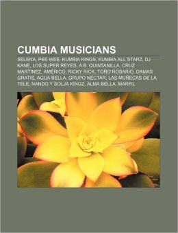 Cumbia musicians: Selena, Pee Wee, Kumbia Kings, Kumbia All Starz, DJ Kane, Los Super Reyes, A.B. Quintanilla, Cruz Mart&iacutenez, Am rico Source: Wikipedia