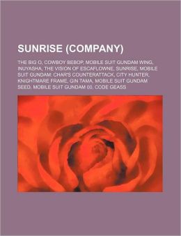 Sunrise (company): The Big O, Cowboy Bebop, Mobile Suit Gundam Wing, InuYasha, The Vision of Escaflowne, Sunrise Source: Wikipedia