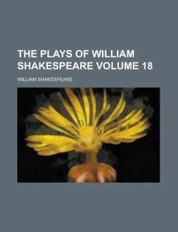 The Plays of William Shakespeare Volume 18