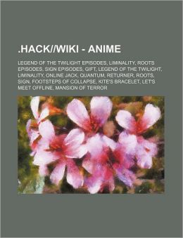 .hack|| - Anime: Legend of the Twilight Episodes, Liminality, Roots Episodes, SIGN Episodes, GIFT, Legend of the Twilight, Liminality, Online Jack, ... Bracelet, Let's Meet Offline, Mansion of Terr Source: Wikia