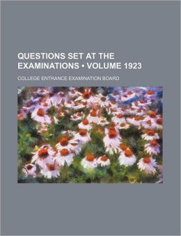 Questions Set at the Examinations (Volume 1923)