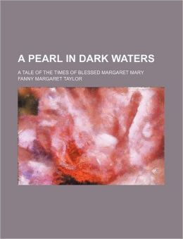 A Pearl in Dark Waters; A Tale of the Times of Blessed Margaret Mary