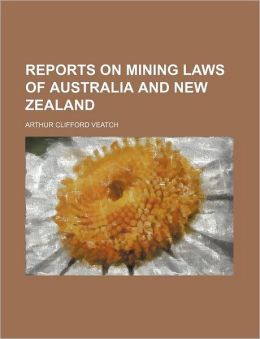Mining Laws of Australia and New Zealand Arthur Clifford Veatch