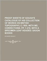 Proof Sheets of Gough's Catalogue of His Collection of Works on British Topography, C 1805 with Ms Corrections 1-216 with a Specimen Leaf Head