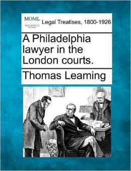A Philadelphia Lawyer in the London Courts [1911] Thomas Leaming
