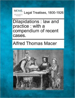 Dilapidations: Law and Practice: With a Compendium of Recent Cases.
