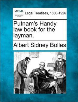 Putnam's Handy law book for the layman. Albert Sidney Bolles
