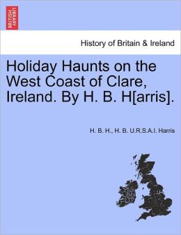 Holiday Haunts On The West Coast Of Clare, Ireland. By H. B. H[Arris].
