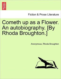 Cometh up as a Flower An Autobiography Rhoda Broughton