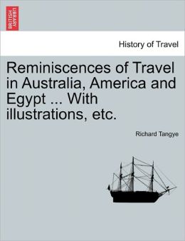 Reminiscences Of Travel In Australia, America And Egypt ... With Illustrations, Etc.