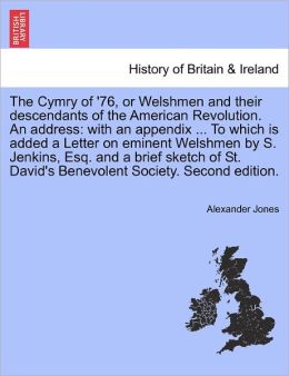 The Cymry Of '76, Or Welshmen And Their Descendants Of The American Revolution. An Address