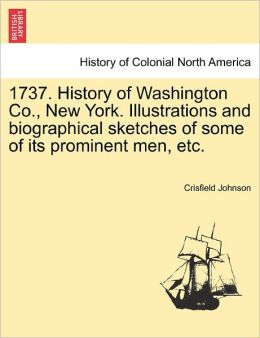 1737. History Of Washington Co., New York. Illustrations And Biographical Sketches Of Some Of Its Prominent Men, Etc.