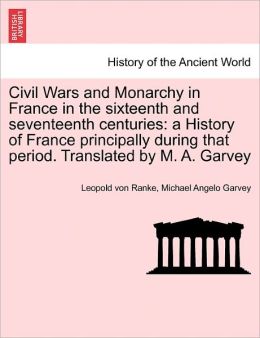 Civil Wars And Monarchy In France In The Sixteenth And Seventeenth Centuries
