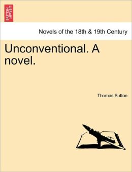 Unconventional. A Novel.