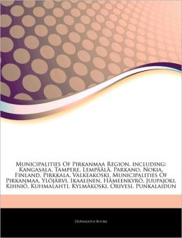 Municipalities Of Pirkanmaa Region, including: Kangasala, Tampere, Lempä&aumllä, Parkano, Nokia, Finland, Pirkkala, Valkeakoski, Municipalities Of ... Kuhmalahti, Kylm&aumlkoski, Orivesi, Punkala Hephaestus Books
