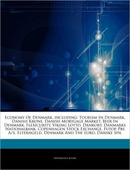 Articles On Economy Of Denmark, including: Tourism In Denmark, Danish Krone, Danish Mortgage Market, Beer In Denmark, Flexicurity, Viking Lotto, Dankort, Danmarks Nationalbank, Copenhagen Stock Exchange, Futop, Pbs A/s, Elterngeld