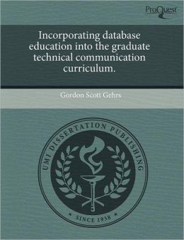 Incorporating Database Education Into The Graduate Technical Communication Curriculum.