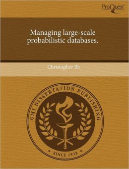 Managing Large-Scale Probabilistic Databases.