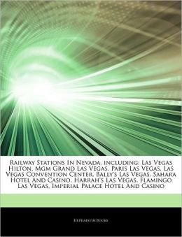 Railway Stations In Nevada, including: Las Vegas Hilton, Mgm Grand Las Vegas, Paris Las Vegas, Las Vegas Convention Center, Bally's Las Vegas, Sahara ... Las Vegas, Imperial Palace Hotel And Casino Hephaestus Books