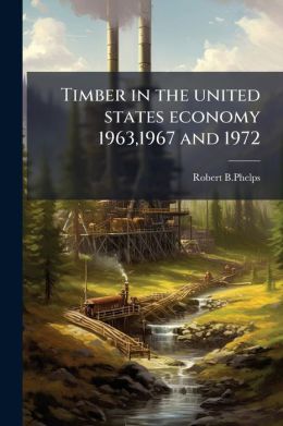 Timber_in_the_united_states_economy_1963,1967_and_1972