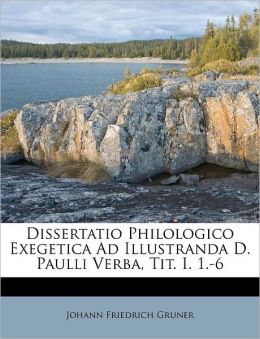 Dissertatio Philologico Exegetica Ad Illustranda D. Paulli Verba, Tit. I. 1.-6 Johann Friedrich Gruner