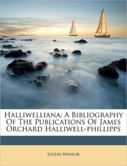 Halliwelliana: A Bibliography Of The Publications Of James Orchard Halliwell-phillipps