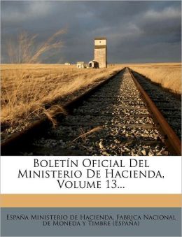 Bolet n Oficial Del Ministerio De Hacienda, Volume 13...