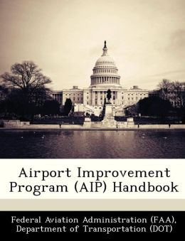 Airport Improvement Program (AIP) Handbook D Federal Aviation Administration (FAA)