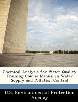Chemical Analysis for Water Quality Training Course Manual in Water Supply and Pollution Control U.S. Environmental Protection Agency