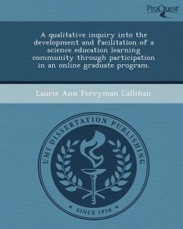 A qualitative inquiry into the development and facilitation of a science education learning community through participation in an online graduate program.