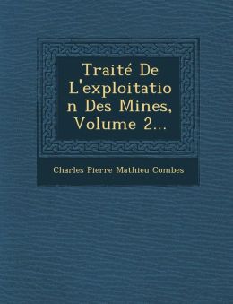 Trait De L'exploitation Des Mines, Volume 2...