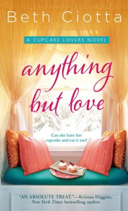 Anything But Love: A Cupcake Lovers Novel Beth Ciotta