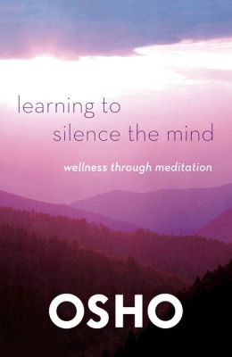 Learning to Silence the Mind: Wellness Through Meditation Osho
