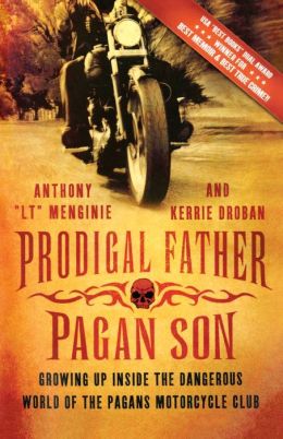 Prodigal Father, Pagan Son: Growing Up Inside the Dangerous World of the Pagans Motorcycle Club