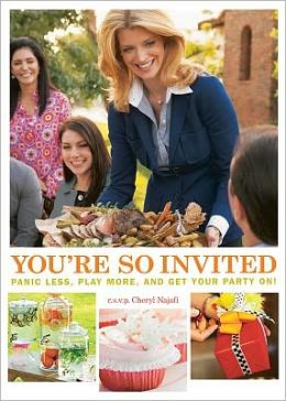 You're So Invited: Panic Less, Play More, And Get Your Party On! Cheryl Najafi