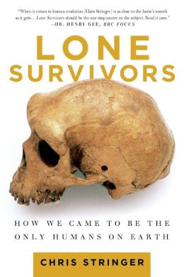Lone Survivors: How We Came to Be the Only Humans on Earth