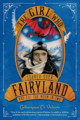 The Girl Who Soared Over Fairyland and Cut the Moon in Two Catherynne M. Valente and Ana Juan