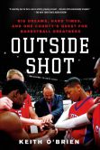 Book Cover Image. Title: Outside Shot:  Big Dreams, Hard Times, and One County's Quest for Basketball Greatness, Author: Keith O'Brien