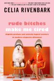 Book Cover Image. Title: Rude Bitches Make Me Tired, Author: Celia Rivenbark