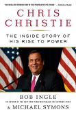 Book Cover Image. Title: Chris Christie:  The Inside Story of His Rise to Power, Author: Bob Ingle