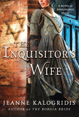 The Inquisitor's Wife: A Novel of Renaissance Spain Jeanne Kalogridis