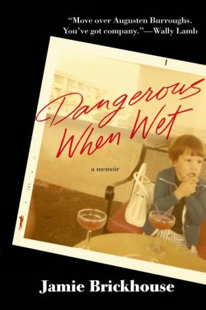 Dangerous When Wet: A Memoir of Booze, Sex, and My Mother