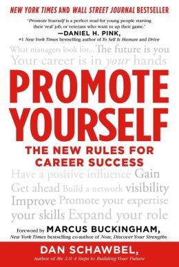 Promote Yourself: The New Rules for Career Success Dan Schawbel and Marcus Buckingham