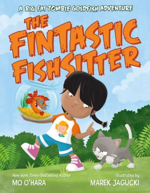 The Fintastic Fishsitter: A Big Fat Zombie Goldfish Adventure