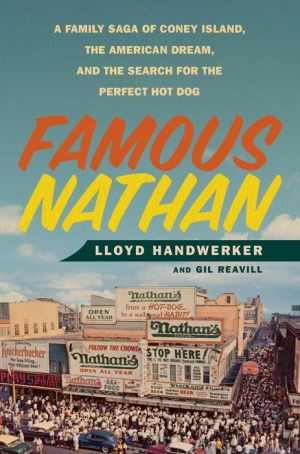 Famous Nathan: A Family Saga of Coney Island, the American Dream, and the Search for the Perfect Hot Dog