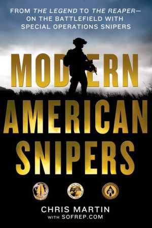 Modern American Snipers: From The Legend to The Reaper---on the Battlefield with Special Operations Snipers