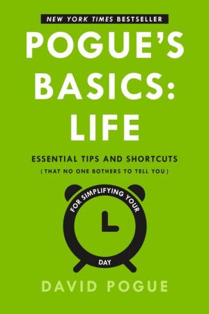 Pogue's Basics: Life: Essential Tips and Shortcuts (That No One Bothers to Tell You) for Simplifying Your Day